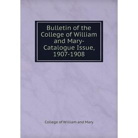 

Книга Bulletin of the College of William and Mary- Catalogue Issue, 1907-1908. College of William and Mary