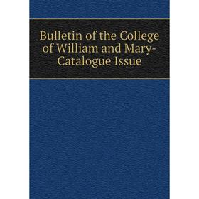 

Книга Bulletin of the College of William and Mary-Catalogue Issue. College of William and Mary