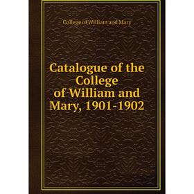 

Книга Catalogue of the College of William and Mary, 1901-1902. College of William and Mary