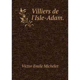 

Книга Villiers de l'Isle-Adam.. Victor Emile Michelet