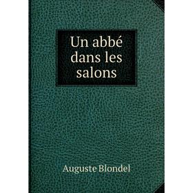 

Книга Un abbé dans les salons. Auguste Blondel