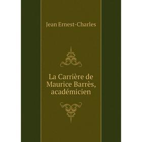 

Книга La Carrière de Maurice Barrès, académicien