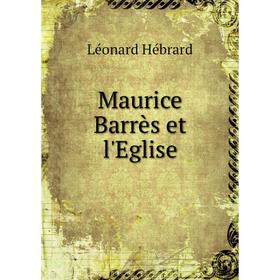 

Книга Maurice Barrès et l'Eglise