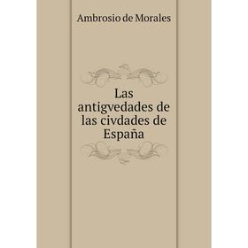 

Книга Las antigvedades de las civdades de España