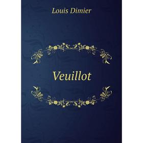 

Книга Veuillot. Louis Dimier