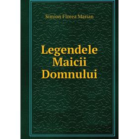 

Книга Legendele Maicii Domnului