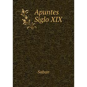 

Книга Apuntes Siglo XIX. Saban
