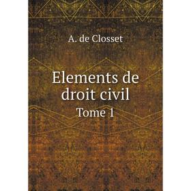 

Книга Elements de droit civil. Tome 1. A. de Closset