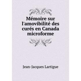 

Книга Mémoire sur l'amovibilité des curés en Canada microforme