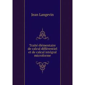 

Книга Traité élémentaire de calcul différentiel et de calcul intégral microforme. Jean Langevin