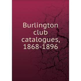

Книга Burlington club catalogues, 1868-1896