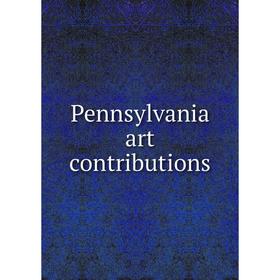 

Книга Pennsylvania art contributions. Pennsylvania. Committee on Fine Arts