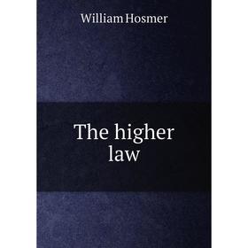 

Книга The higher law. William Hosmer