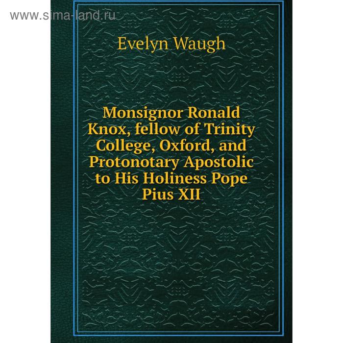 фото Книга monsignor ronald knox, fellow of trinity college, oxford, and protonotary apostolic to his holiness pope pius xii nobel press