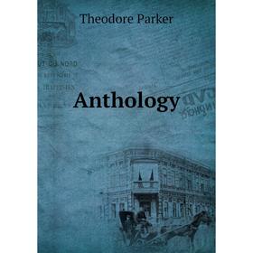 

Книга Anthology. Theodore Parker