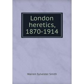 

Книга London heretics, 1870-1914