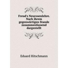 

Книга Freud's Neurosenlehre. Nach ihrem gegenwärtigen Stande zusammenfassend dargestellt. Eduard Hitschmann
