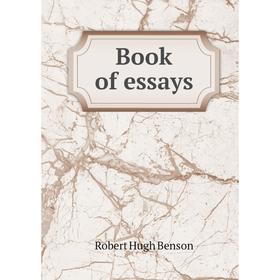 

Книга Book of essays. Benson Robert Hugh