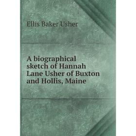 

Книга A biographical sketch of Hannah Lane Usher of Buxton and Hollis, Maine. Ellis Baker Usher