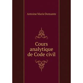 

Книга Cours analytique de Code civil. Antoine Marie Demante