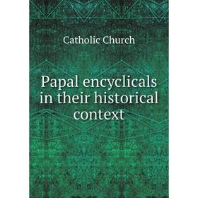 

Книга Papal encyclicals in their historical context