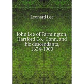 

Книга John Lee of Farmington, Hartford Co, Conn. and his descendants, 1634-1900