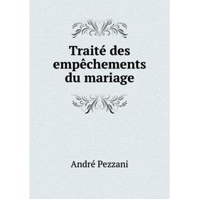 

Книга Traité des empêchements du mariage. André Pezzani