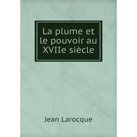 

Книга La plume et le pouvoir au XVIIe siècle