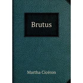 

Книга Brutus. Martha Cicéron