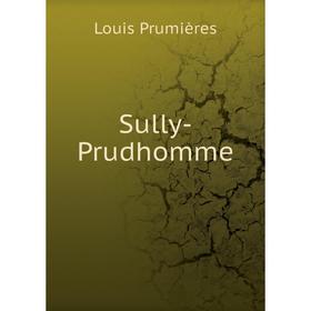 

Книга Sully-Prudhomme. Louis Prumières