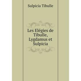 

Книга Les Elégies de Tibulle, Lygdamus et Sulpicia