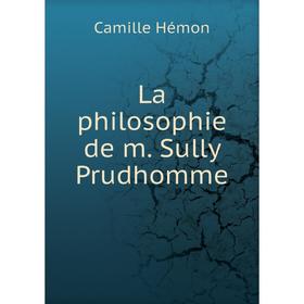 

Книга La philosophie de m. Sully Prudhomme
