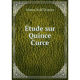

Книга Étude sur Quince Curce. Simon Noël Dosson
