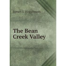 

Книга The Bean Creek Valley. James J. Hogaboam