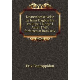 

Книга Levnetsbeskrivelse og hans Dagbog fra en Rejse i Norge i Aaret 1749, forfatted af ham selv