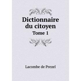 

Книга Dictionnaire du citoyen. Tome 1. Lacombe de Prezel