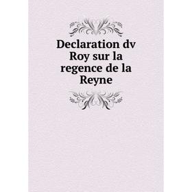 

Книга Declaration dv Roy sur la regence de la Reyne