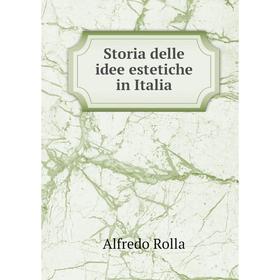 

Книга Storia delle idee estetiche in Italia. Alfredo Rolla