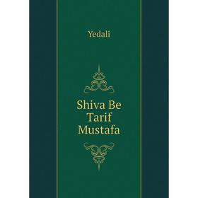 

Книга Shiva Be Tarif Mustafa. Yedali
