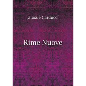 

Книга Rime Nuove. Giosuè Carducci