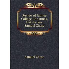 

Книга Review of Jubilee College Christmas, 1843 by Rev. Samuel Chase. Samuel Chase