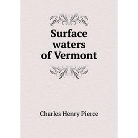 

Книга Surface waters of Vermont. Charles Henry Pierce