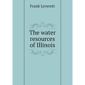 

Книга The water resources of Illinois. Frank Leverett