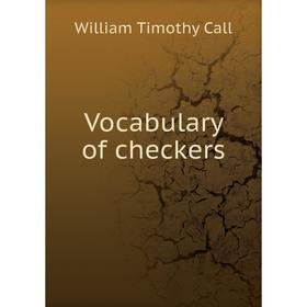 

Книга Vocabulary of checkers. William Timothy Call