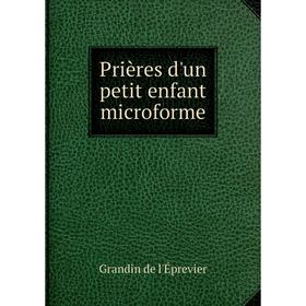 

Книга Prières d'un petit enfant microforme. Grandin de l'Éprevier