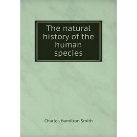 

Книга The natural history of the human species. Charles Hamilton Smith