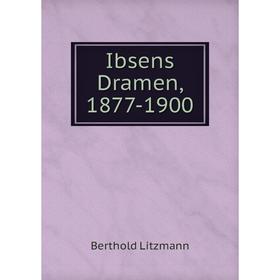 

Книга Ibsens Dramen, 1877-1900. Berthold Litzmann