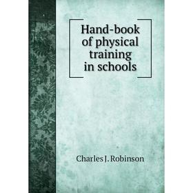 

Книга Hand-book of physical training in schools. Charles J. Robinson