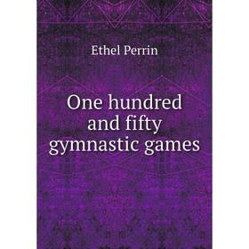 

Книга One hundred and fifty gymnastic games