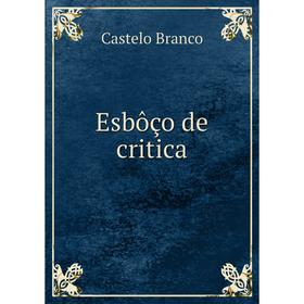 

Книга Esbôço de critica. Castelo Branco